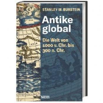 Antike global. Die Welt von 1000 v. Chr. bis 300 n. Chr. Die Entstehung der Imperien von China, Persien und Rom. Die Auswirkungen globaler Handelsströme und antiker Religionen auf die Weltgeschichte.