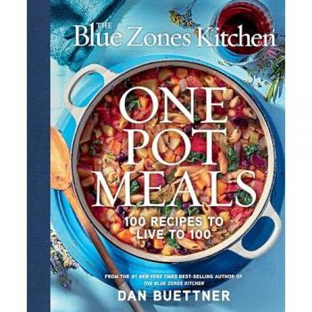 The Blue Zones Kitchen : One Pot Meals: 100 Recipes to Live to 100, by Dan Buettner