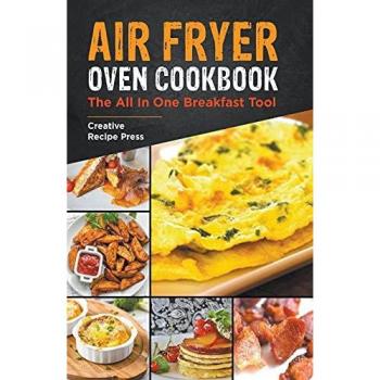 Air Fryer Oven Cookbook: The All In One Breakfast Tool