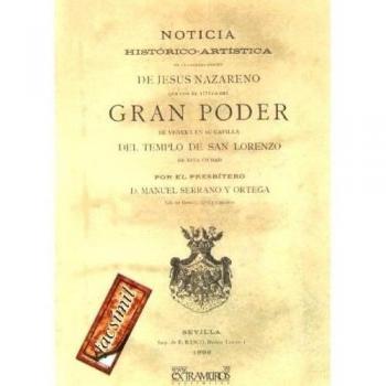 Noticia histórico-artística de la sagrada imagen de jesús nazareno que con el título del gran poder se venera en su capilla de esta ciudad