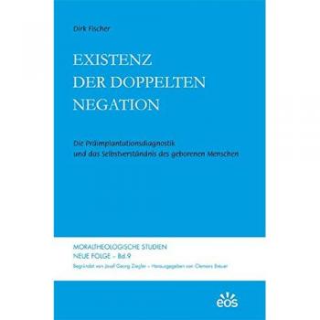 Existenz der doppelten Negation: Die Präimplantationsdiagnostik und das Selbstverständnis des geborenen Menschen