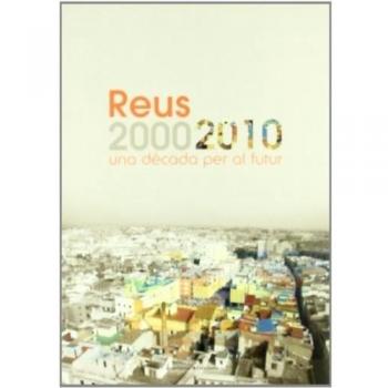 Reus 2000/2010: Una dècada per al futur (Tapa blanda).