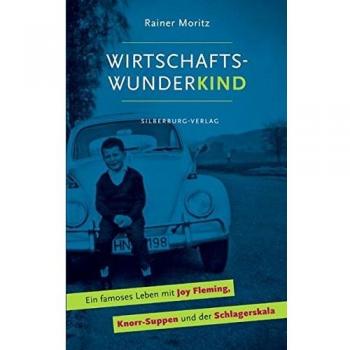 Wirtschaftswunderkind: Ein famoses Leben mit Joy Fleming, Knorr-Suppen und der Schlagerskala