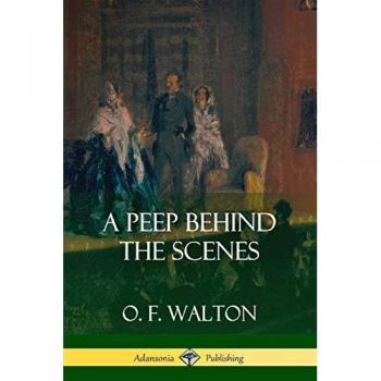 Walton, O. F.: A Peep Behind the Scenes