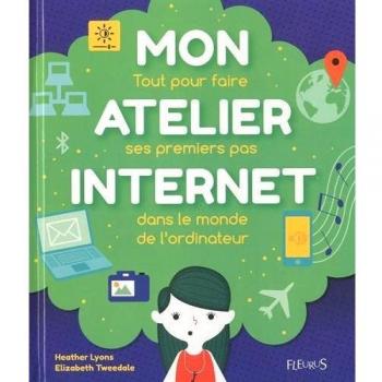 Mon atelier internet : Tout pour faire ses premiers pas dans le monde de l'ordinateur