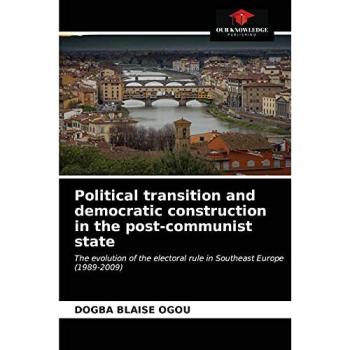 Political transition and democratic construction in the post-communist state: The evolution of the electoral rule in Southeast Europe (1989-2009)