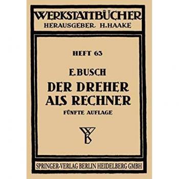 Der Dreher als Rechner: Wechselräder-, Kegel-, Schnittgeschwindigkeits