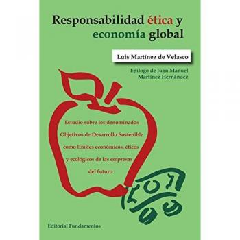 Responsabilidad ética y economía global: Estudio sobre los denominados objetivos de desarrollo sostenible como límites económicos, (Tapa blanda).