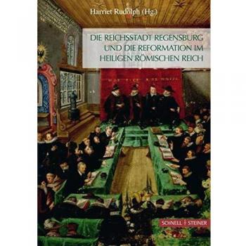 Die Reichsstadt Regensburg und die Reformation im Heiligen Römischen Reich