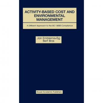 Activity-Based Cost and Environmental Management: A Different Approach to ISO 14000 Compliance