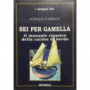 Sei per gamella. Il manuale classico della cucina di bordo