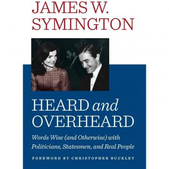 Heard and Overheard: Words Wise (and Otherwise) with Politicians, Statesmen, and Real People