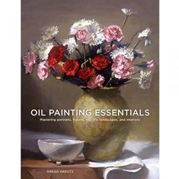Oil Painting Essentials Mastering Portraits, Figures, Still Life, Landscapes,