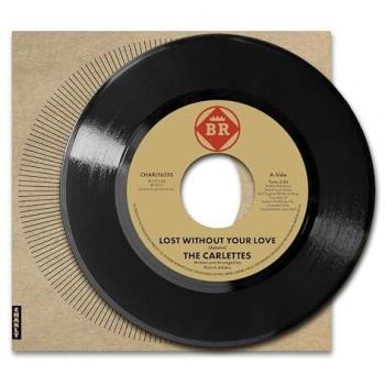 CARLETTES: Lost Without Your Love – 7‑Zoll-Schallplatte, Charly Records 2023 UK