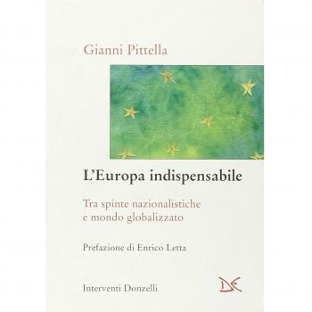 L'Europa indispensabile. Tra spinte nazionalistiche e mondo globalizzato.