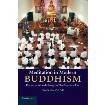 Joanna Cook Meditation In Modern Buddhism: Renunciation And Change In Thai Monastic Life