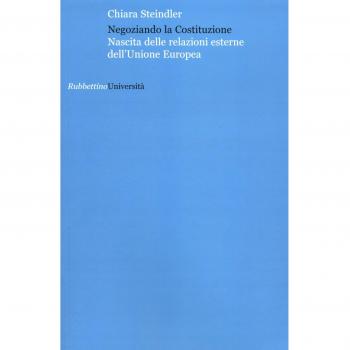 Negoziando la Costituzione. Nascita delle relazioni esterne dell'Unione europea