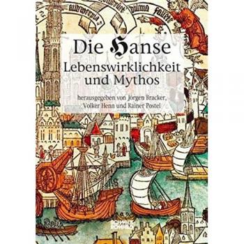 Die Hanse. Lebenswirklichkeit und Mythos