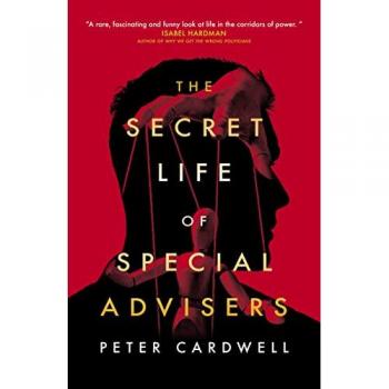 The Secret Life of Special Advisers by Peter Cardwell