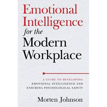 Emotional Intelligence for the Modern Workplace: A Guide to Developing Emotional Intelligence and Ensuring Psychological Safety