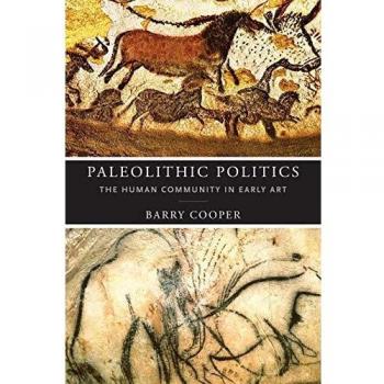 Paleolithic Politics : The Human Community in Early Art, Paperback by Cooper,...