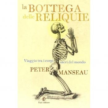 La bottega delle reliquie. Viaggio tra i corpi sacri del mondo