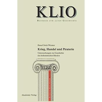 Krieg, Handel und Piraterie: Untersuchungen zur Geschichte des hellenistischen Rhodos (KLIO / Beihefte. Neue Folge, 6, Band 6)