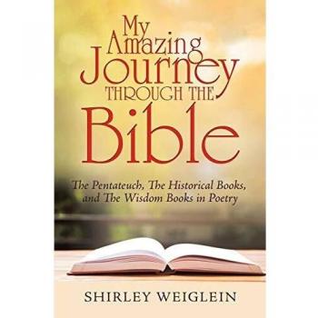 My Amazing Journey Through the Bible: The Pentateuch, the Historical Books, and the Wisdom Books in Poetry