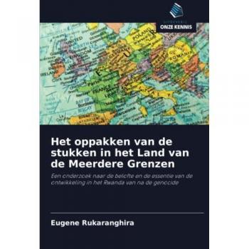 Het oppakken van de stukken in het Land van de Meerdere Grenzen: Een onderzoek naar de belofte en de essentie van de ontwikkeling in het Rwanda van na de genocide