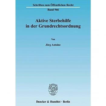 Aktive Sterbehilfe in der Grundrechtsordnung.: Dissertationsschrift (Schriften zum Öffentlichen Recht)