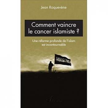 Comment vaincre le cancer islamiste ? Une Réforme Profonde De L'islam Est Incontournable