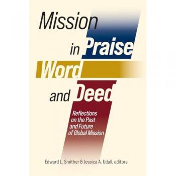 Mission in Praise, Word, and Deed: Reflections on the Past and Future of Global Mission