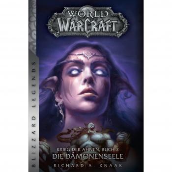 Knaak, Richard A. World Of Warcraft: Krieg Der Ahnen 2: Die Dämonenseele (Blizzard Legends)