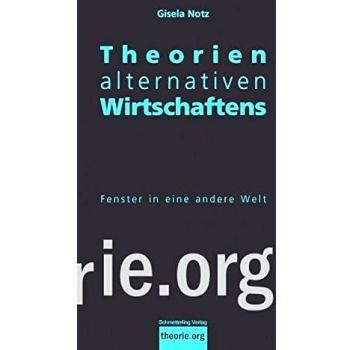 Theorien alternativen Wirtschaftens 2.,akt. Auflage: Fenster in eine andere Welt