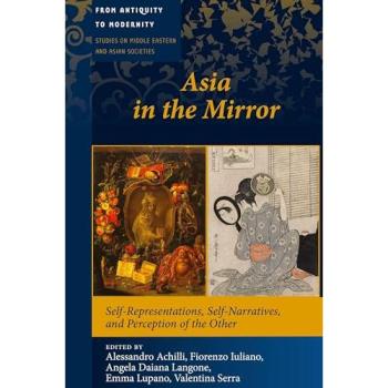 Asia in the Mirror: Self-Representations, Self-Narratives, and Perception of the Other (From Antiquity to Modernity: Studies on Middle Eastern and Asian Societies, Band 3)