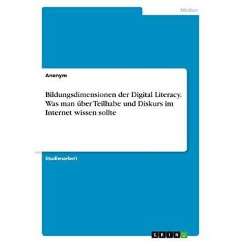 Bildungsdimensionen der Digital Literacy. Was man über Teilhabe und Diskurs im Internet wissen sollte