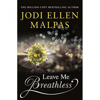 Malpas, Jodi Ellen Leave Me Breathless: The Irresistible New Romance From The Sunday Times Bestseller