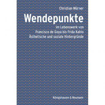 Wendepunkte: im Lebenswerk von Francisco de Goya bis Frida Kahlo. Ästhetische und soziale Hintergründe. Zahlreiche farbige Abbildungen