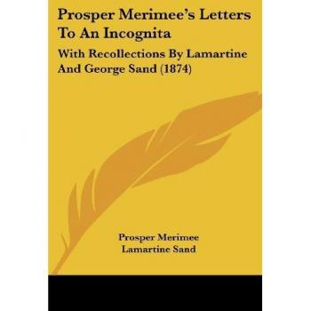 Merimee, Prosper: Prosper Merimee's Letters To An Incognita