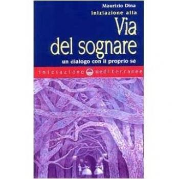 Iniziazione alla via del sognare. Un dialogo con il proprio sé