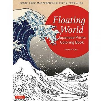 Floating World Japanese Prints Coloring Book: Color Your Masterpiece & Clear Your Mind