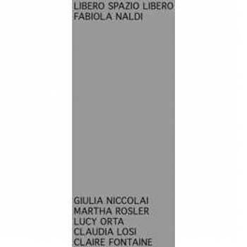 Libero spazio libero. Giulia Niccolai, Martha Rosler, Lucy Orta, ...