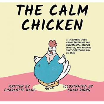 The Calm Chicken: A Children's Book About Preparing For Uncertainty, Keeping Mindful, and Knowing That Everything Will Be Okay