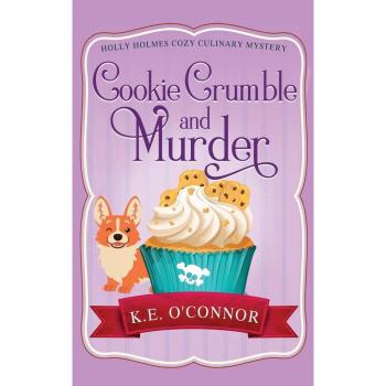 Cookie Crumble and Murder (Holly Holmes Cozy Culinary Mystery Series, Band 1)