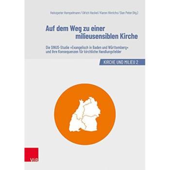 Auf dem Weg zu einer milieusensiblen Kirche: Die SINUS-Studie Evangelisch in Baden und Württemberg und ihre Konsequenzen für kirchliche Handlungsfelder