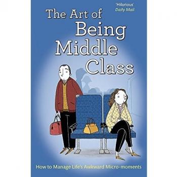 The Art of Being Middle Class: How to Handle Life's Awkward Micro-moments