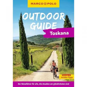 MARCO POLO OUTDOOR GUIDE Reiseführer Toskana: Mit rund 150 Outdoor-Erlebnissen für alle, die am liebsten draußen sind
