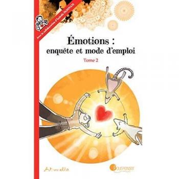 Emotions : Enquête Et Mode D'emploi Tome 2