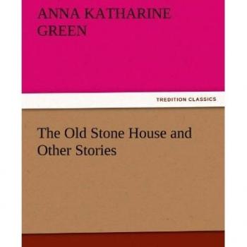 The Old Stone House and Other Stories (TREDITION CLASSICS)