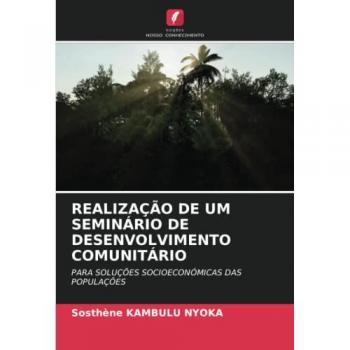 REALIZAÇÃO DE UM SEMINÁRIO DE DESENVOLVIMENTO COMUNITÁRIO: PARA SOLUÇÕES SOCIOECONÓMICAS DAS POPULAÇÕES